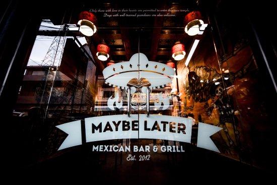 Maybe Later Mexican Bar & Grill
